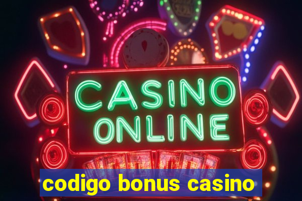 codigo bonus casino