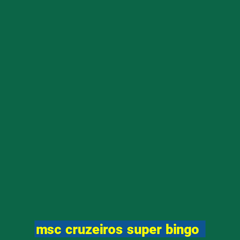 msc cruzeiros super bingo