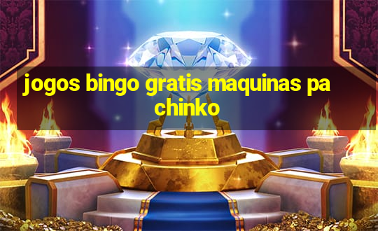 jogos bingo gratis maquinas pachinko