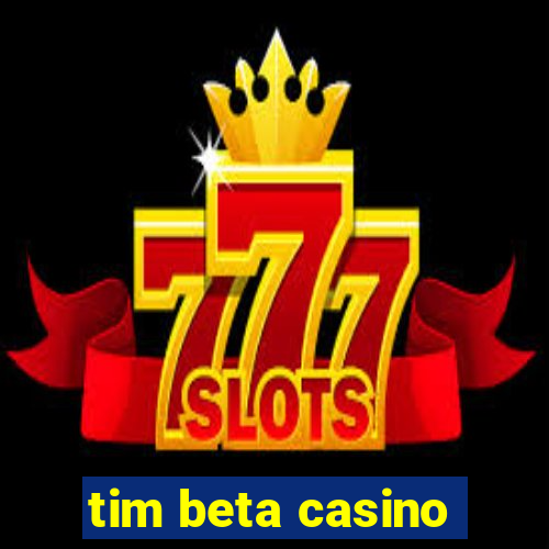 tim beta casino