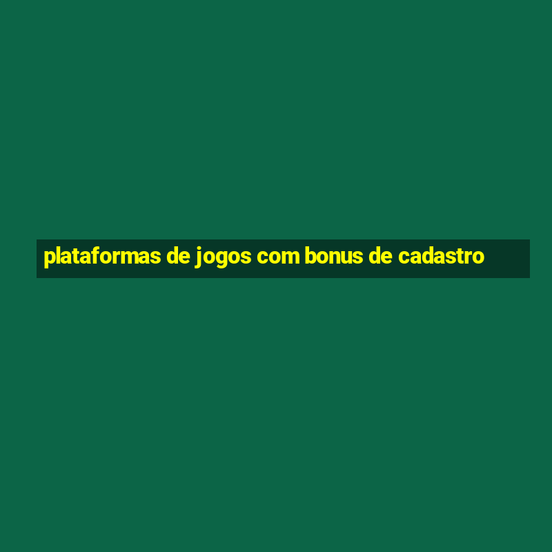 plataformas de jogos com bonus de cadastro