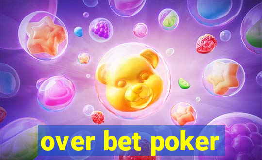 over bet poker