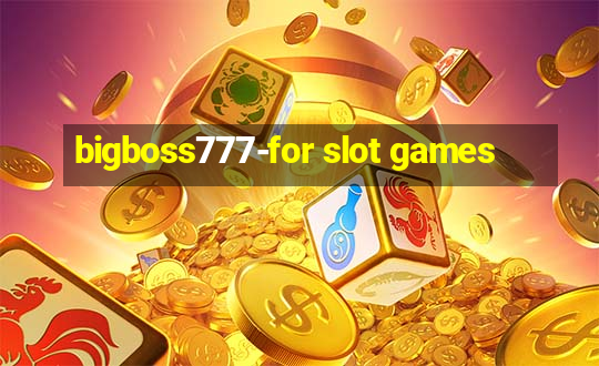 bigboss777-for slot games