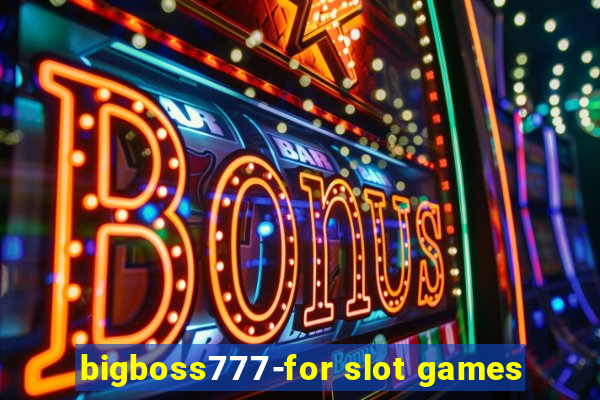 bigboss777-for slot games