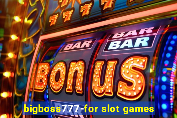 bigboss777-for slot games