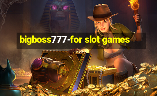 bigboss777-for slot games