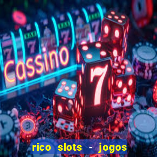 rico slots - jogos de jackpot