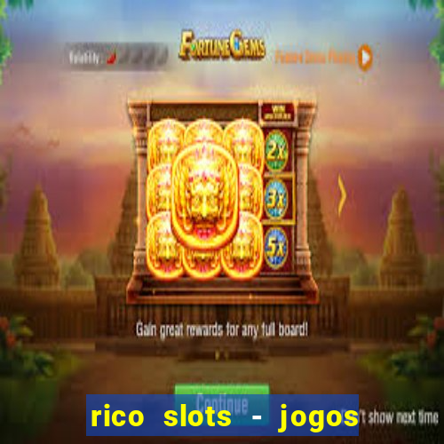 rico slots - jogos de jackpot