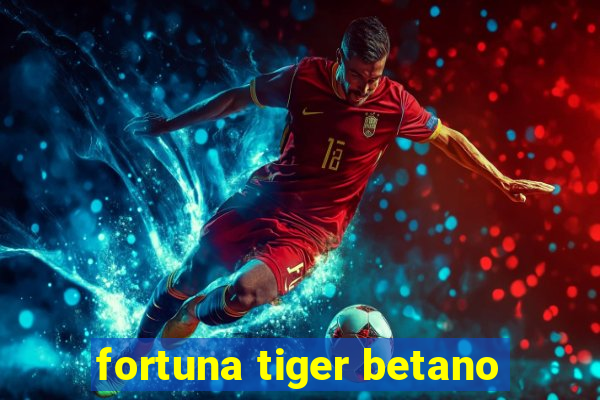 fortuna tiger betano