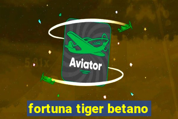 fortuna tiger betano