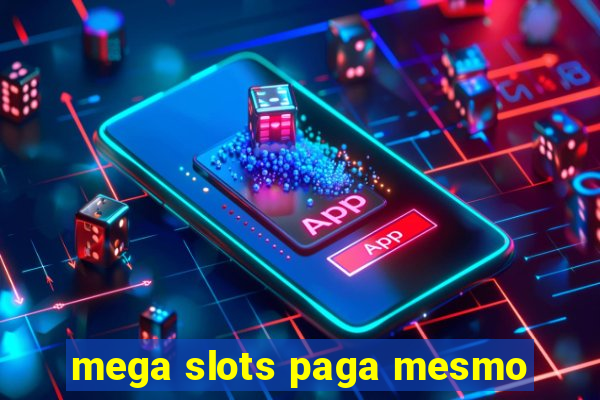 mega slots paga mesmo