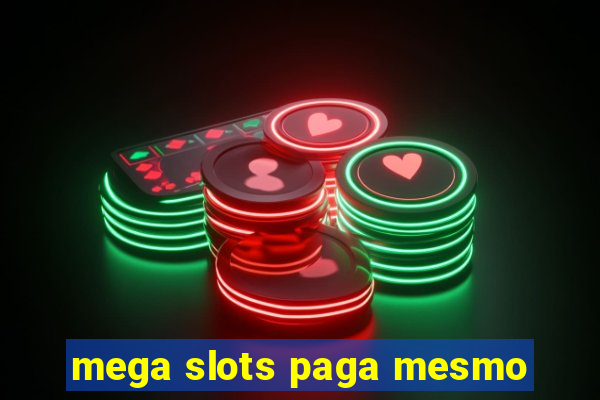 mega slots paga mesmo