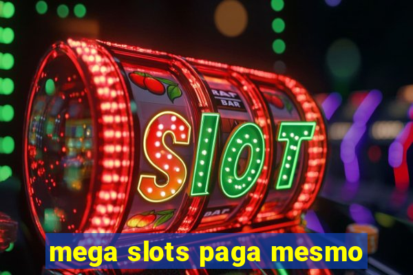 mega slots paga mesmo