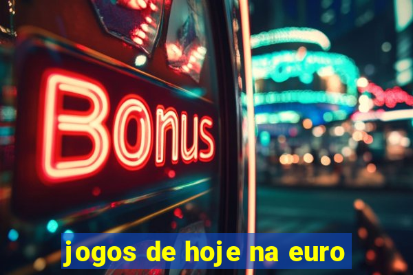 jogos de hoje na euro