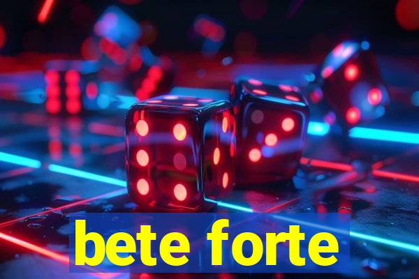 bete forte