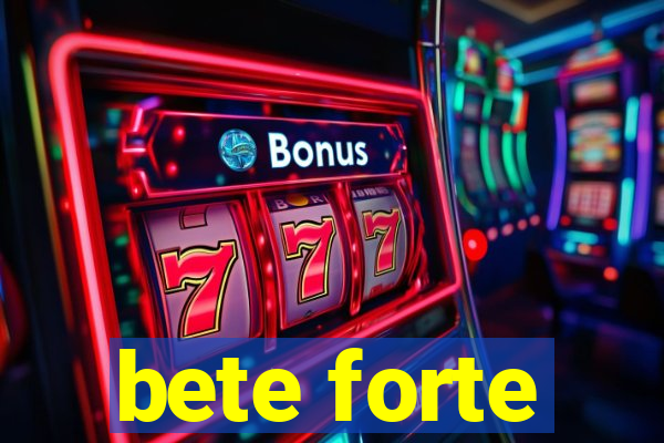 bete forte