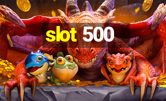 slot 500