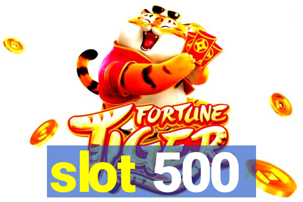 slot 500