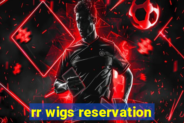 rr wigs reservation