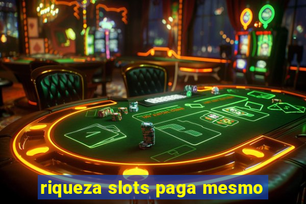 riqueza slots paga mesmo