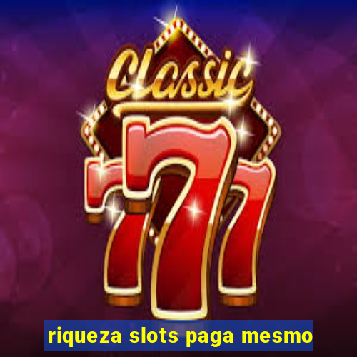 riqueza slots paga mesmo