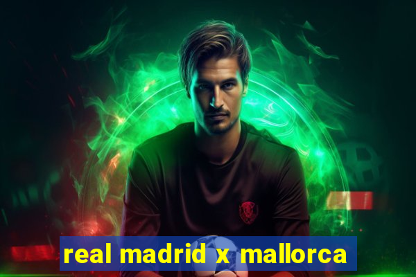 real madrid x mallorca