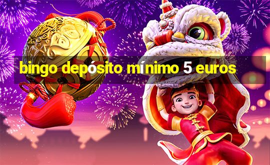 bingo depósito mínimo 5 euros