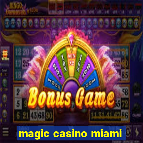 magic casino miami