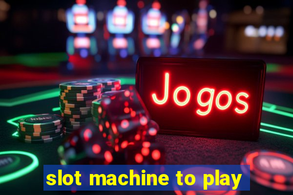 slot machine to play