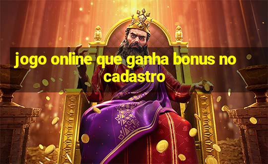 jogo online que ganha bonus no cadastro