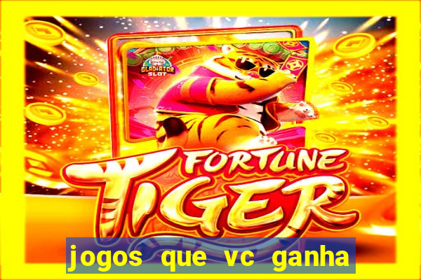 jogos que vc ganha dinheiro de verdade