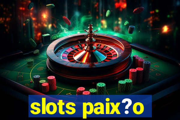 slots paix?o