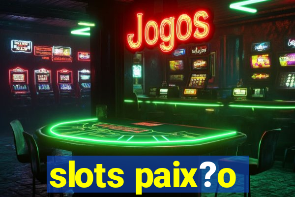 slots paix?o