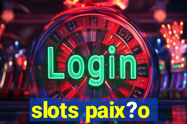 slots paix?o