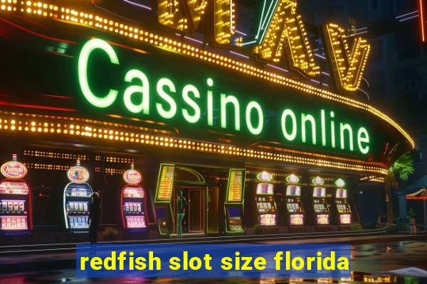 redfish slot size florida