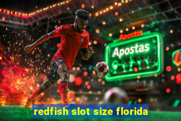 redfish slot size florida