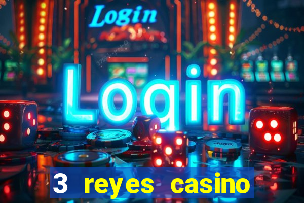 3 reyes casino juegos populares