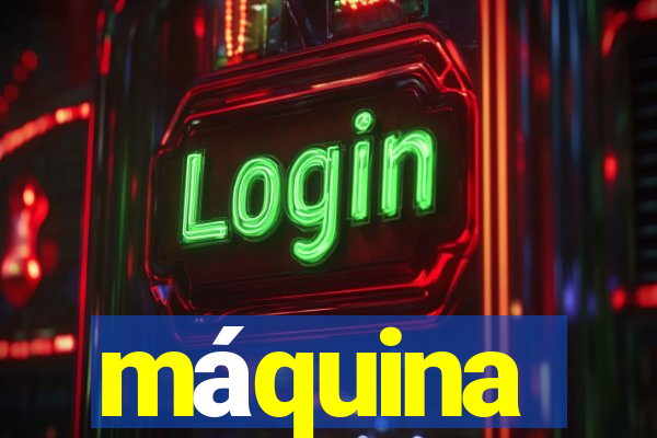 máquina