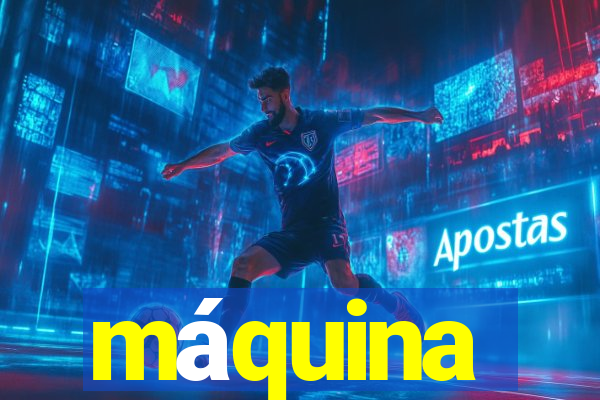 máquina