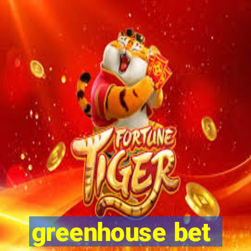 greenhouse bet