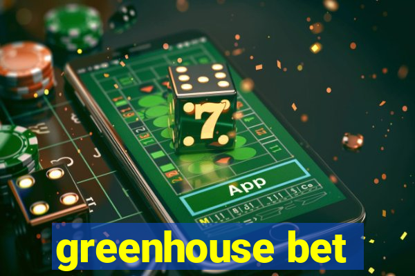 greenhouse bet