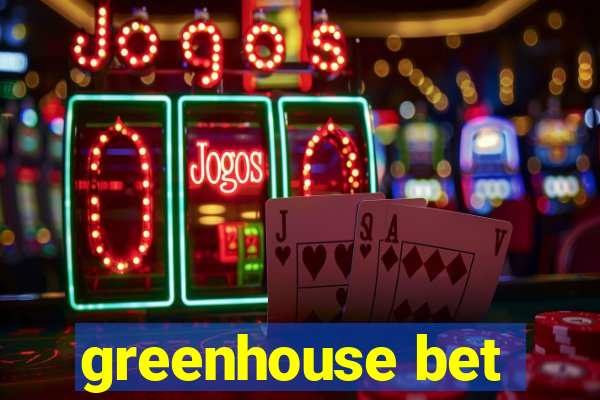 greenhouse bet