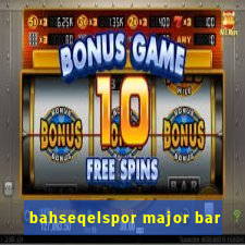 bahseqelspor major bar