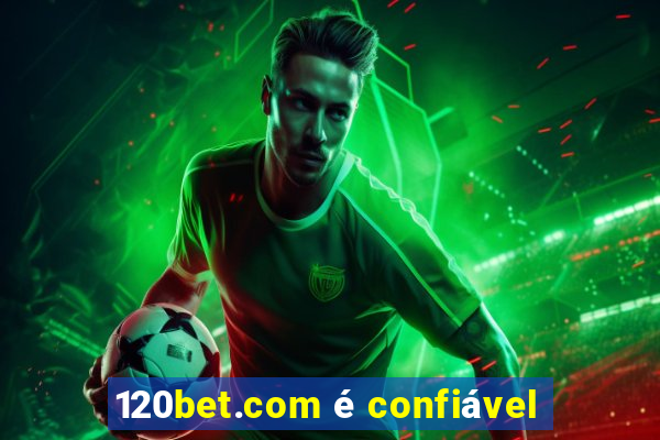 120bet.com é confiável