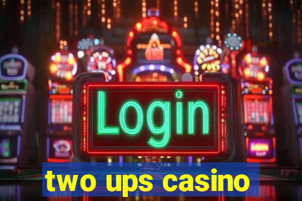 two ups casino