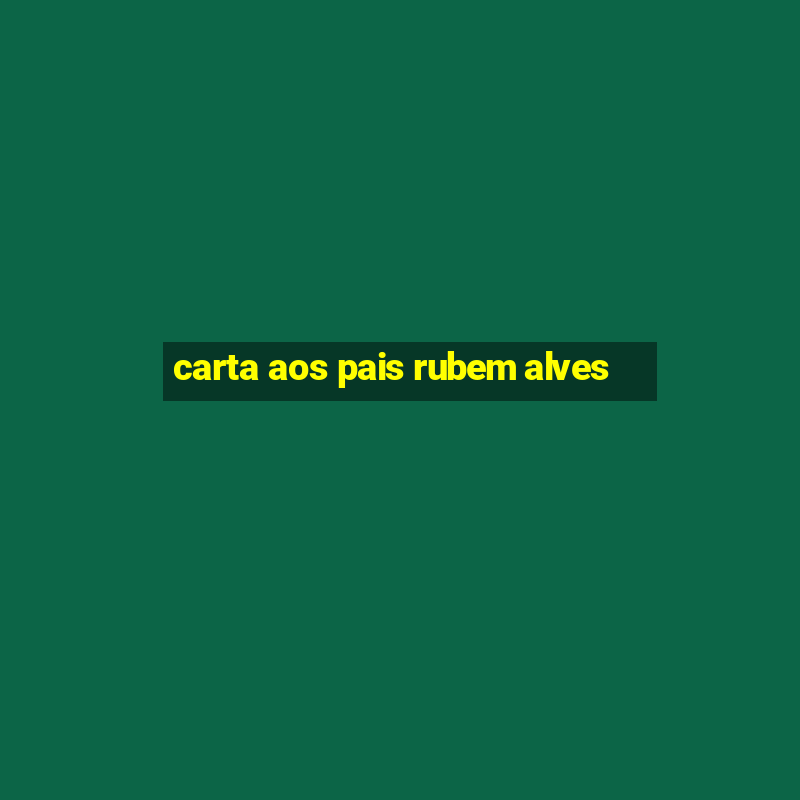 carta aos pais rubem alves