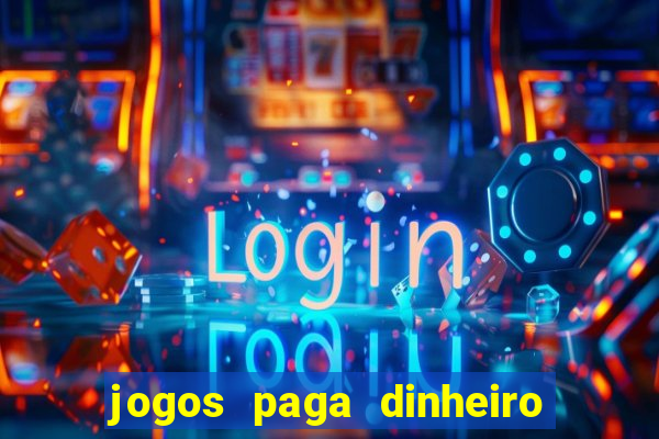 jogos paga dinheiro de verdade