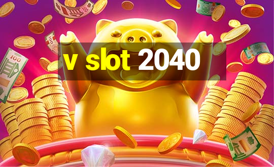 v slot 2040