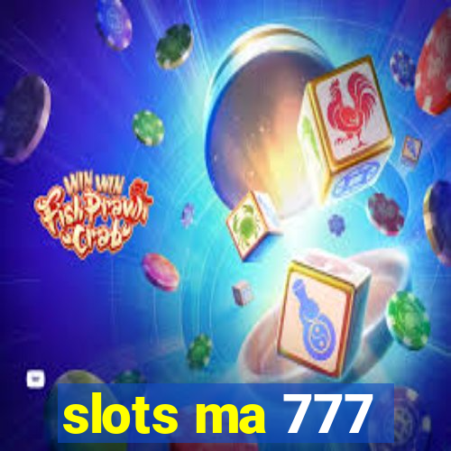 slots ma 777