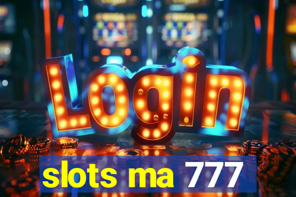 slots ma 777